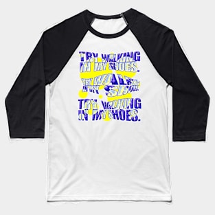 TRY WALKING IN MY SHOES. Baseball T-Shirt